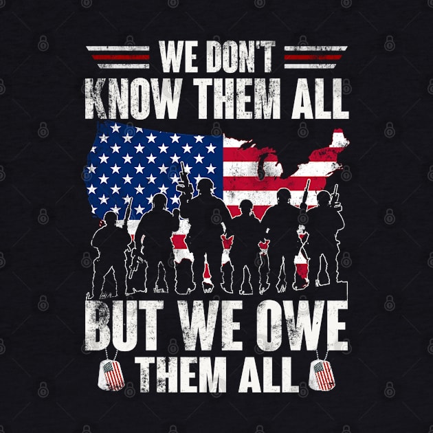 We Don't Know Them All But We Owe Them All - Gift for Veterans Day 4th of July or Patriotic Memorial Day by Oscar N Sims